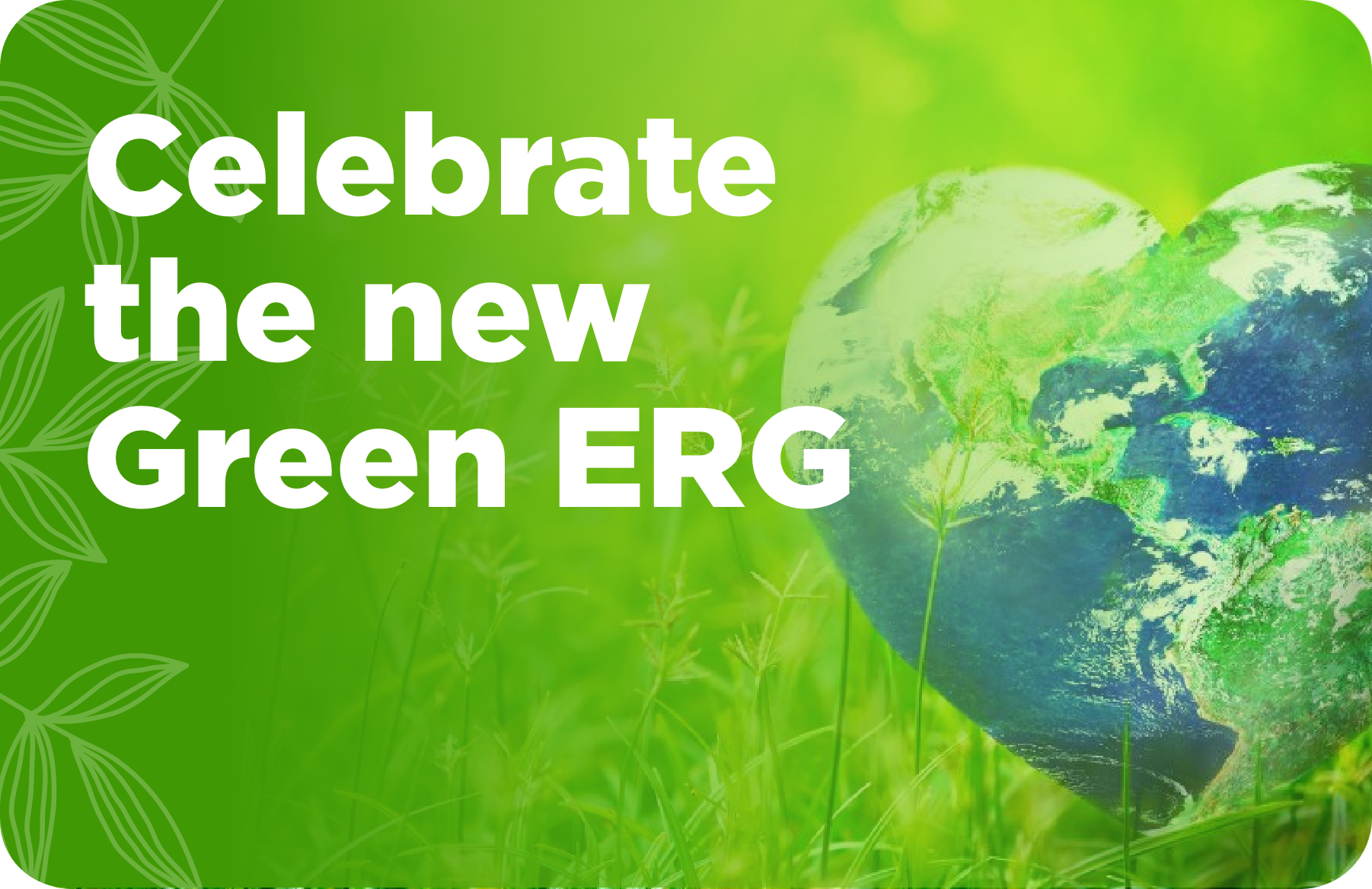 Celebrate the new Green ERG